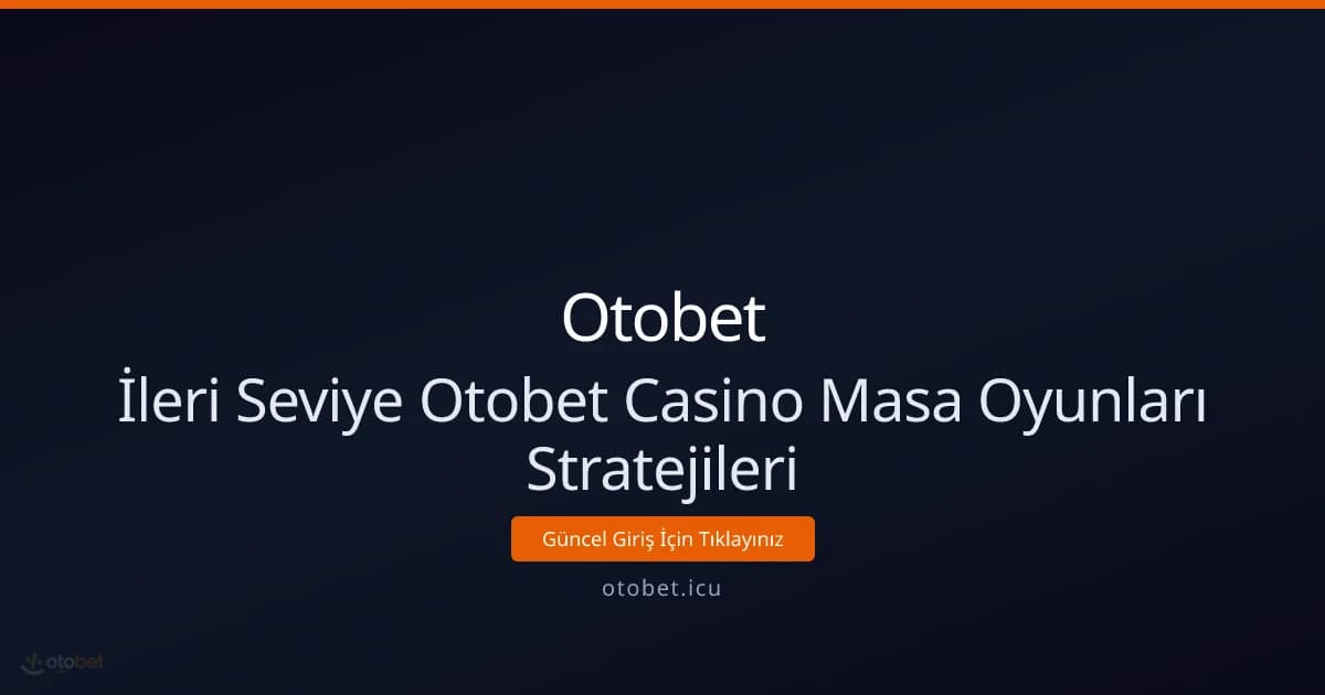 İleri Seviye Otobet Casino Masa Oyunları Stratejileri İleri Seviye Otobet Casino Masa Oyunları Stratejileri - Otobet rehber görseli