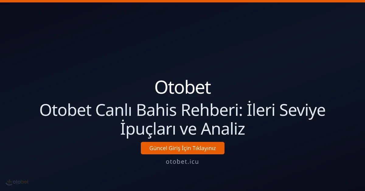 Otobet Canlı Bahis Rehberi: İleri Seviye İpuçları ve Analiz Otobet Canlı Bahis Rehberi: İleri Seviye İpuçları ve Analiz - Otobet rehber görseli
