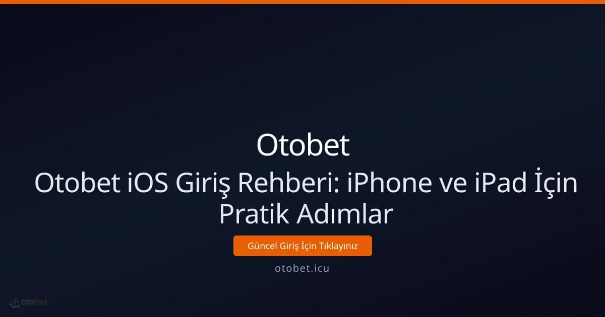 Otobet iOS Giriş Rehberi: iPhone ve iPad İçin Pratik Adımlar Otobet iOS Giriş Rehberi: iPhone ve iPad İçin Pratik Adımlar - Otobet rehber görseli