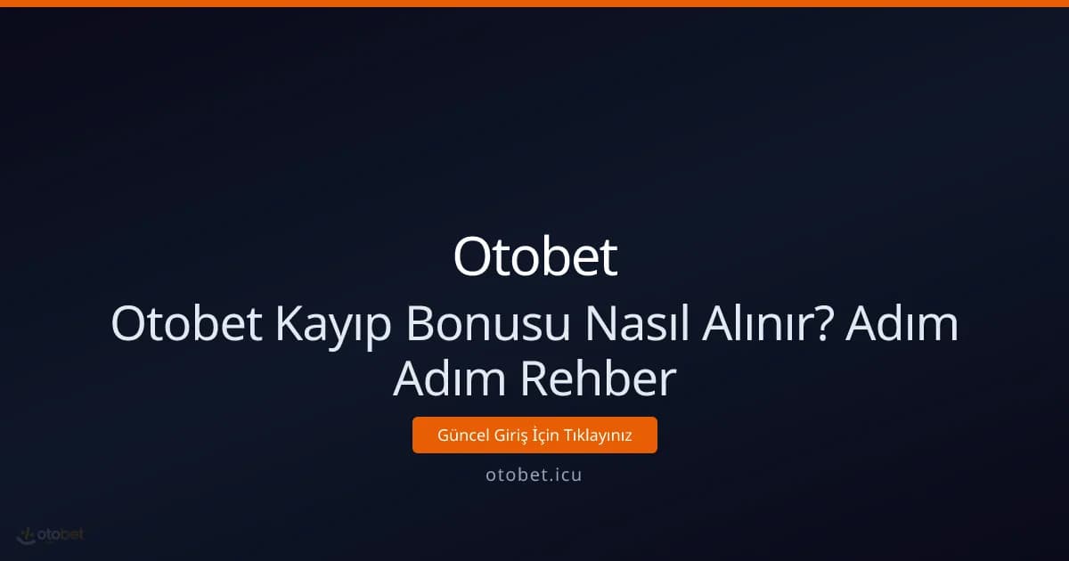 Otobet Kayıp Bonusu Nasıl Alınır? Adım Adım Rehber Otobet Kayıp Bonusu Nasıl Alınır? Adım Adım Rehber - Otobet rehber görseli